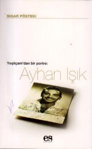 Yeşilçam'dan Bir Portre AYHAN IŞIK