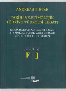 Tarihi ve Etimolojik Türkiye Türkçesi Lugatı Cilt: 1 - 2 / A-J / Sprachgeschichtliches und Etymologisches Wörterbuch des Türkei-Türkischen