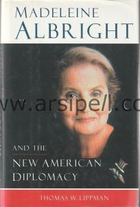 MADELEINE ALBRIGHT AND THE NEW AMERICAN DIPLOMACY