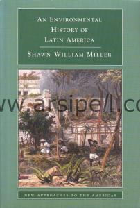 An Environmental History of Latin America (New Approaches to the Americas)