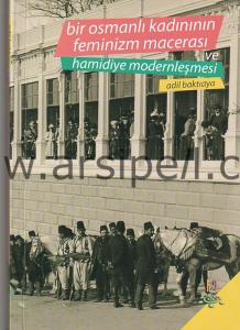 Bir Osmanlı Kadınının Feminizm Macerası ve
Hamidiye Modernleşmesi