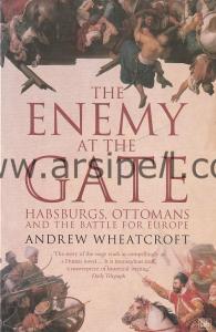 The Enemy at the Gate: Habsburgs, Ottomans and the
Battle for Europe