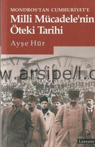 MONDROS'TAN CUMHURİYET'E MİLLİ MÜCADELE'NİN ÖTEKİ TARİHİ