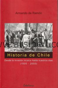 Historia de Chile: Desde la invasion incaica hasta nuestros dias (1500 - 2000)