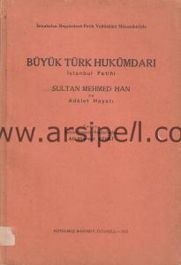 Büyük Türk Hukümdarı İstanbul Fatihi Sultan
Mehmed Han ve Adalet Hayatı