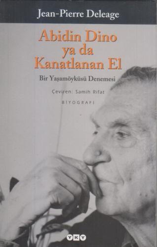 Abidin Dino Ya Da Kanatlanan El - Bir Yaşam Öyküsü