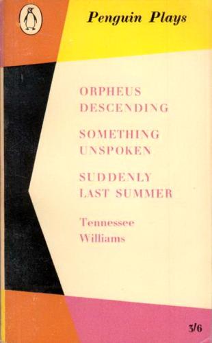 ORPHEUS DESCENDING - SOMETHING UNSPOKEN - SUDDENLY LAST SUMMER Penguin Plays