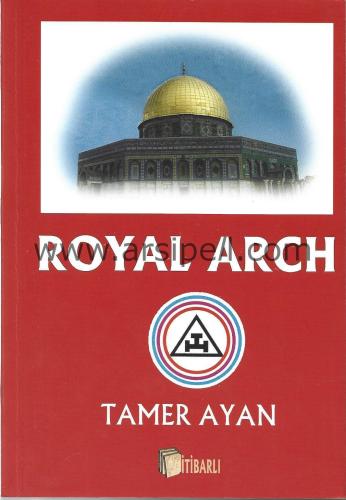 ROYAL ARCH : Mason Royal Arch Efsanesi ve Masonluğa Girişi