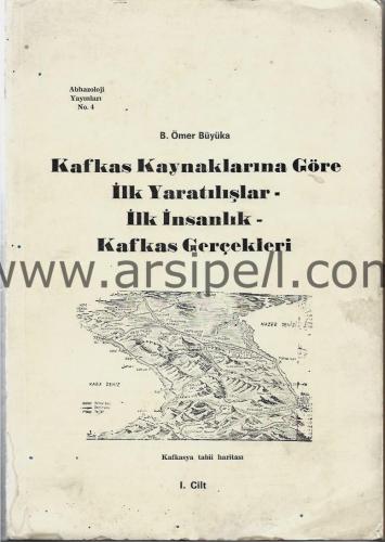 Kafkas Kaynaklarına Göre İlk Yaratılışlar - İlk İnsanlık-Kafkas Gerçekleri I. Cilt