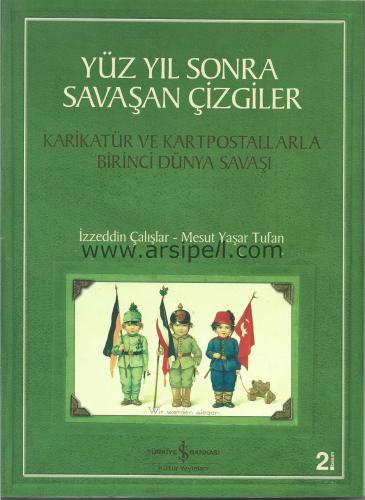 Yüz Yıl Sonra Savaşan Çizgiler Karikatür ve Kartpostallarla Birinci Dünya Savaşı