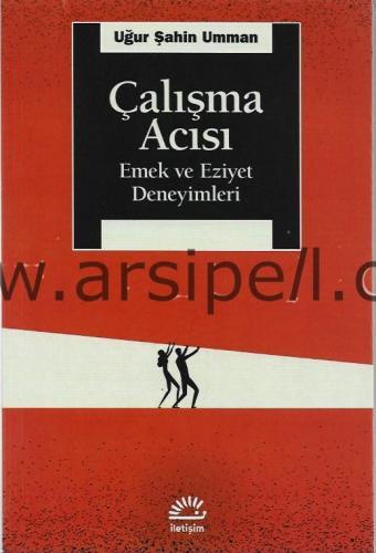 Çalışma Acısı - Emek ve Eziyet Deneyimleri