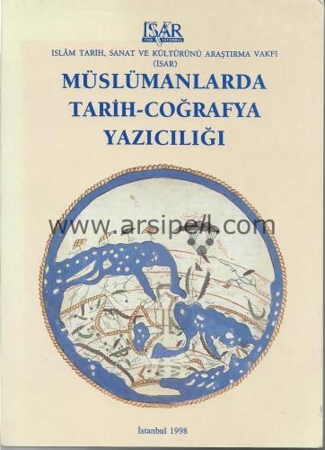 Müslümanlarda Tarih - Coğrafya Yazıcılığı Başlangıçtan XIX. Yüzyılın Sonuna Kadar