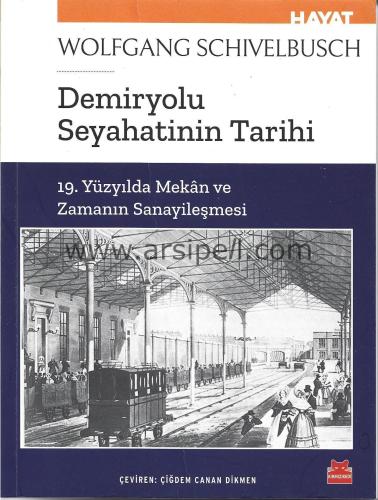 Demiryolu Seyahatinin Tarihi 19. Yüzyılda Mekan ve Zamanın Sanayileşme