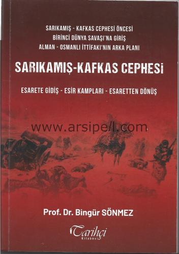 Sarıkamış - Kafkas Cephesi / Esarete Gidiş - Esir Kampları - Esaretten Dönüş