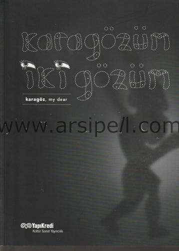 Karagözüm İki Gözüm – Karagöz, My Dear ( Sergi Kataloğu )