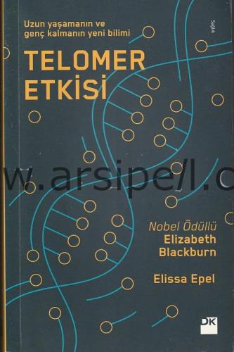 TELOMER ETKİSİ / Uzun Yaşamanın ve Genç Kalmanın Yeni Bilimi