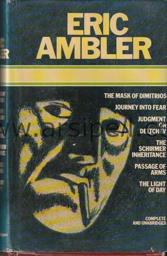 ERIC AMBLER - The Mask Of Dimitrios / Journey Into Fear / Judgment on Deltchev / The Schirmer Inheritance / Passage of Arms / The Light of Day