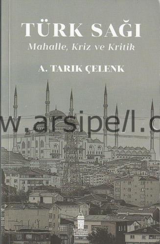 TÜRK SAĞI Mahalle, Kriz ve Kritik (Osmanlı'dan Günümüze Türk Modernleşmesinin Sosyal ve Kültürel Boyutları...)