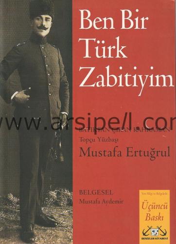 Ben Bir Türk Zabitiyim - Batıktan Çıkan Kahraman: Topçu Yüzbaşı Mustafa Ertuğrul