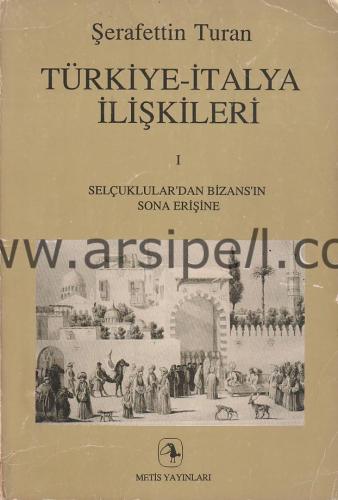 TÜRKİYE İTALYA İLİŞKİLERİ 1 - SELÇUKLULAR'DAN BİZANS'IN SONA ERİŞİNE