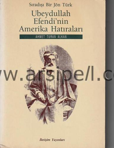 SIRADIŞI BİR JÖN TÜRK UBEYDULLAH EFENDİ'NİN AMERİKA HATIRALARI
