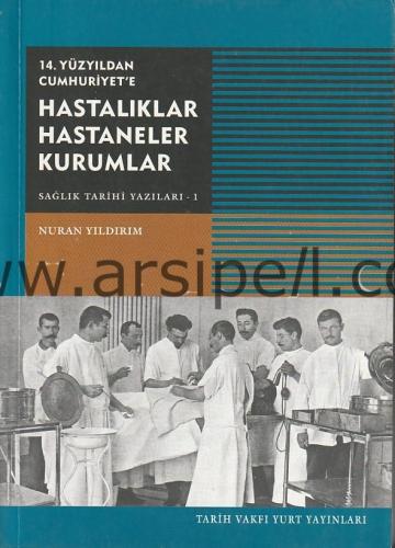 14. Yüzyıldan Cumhuriyet'e Hastalıklar Hastaneler Kurumlar