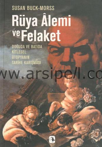 Rüya Alemi ve Felaket; Doğu'da ve Batı'da Kitlesel Ütopyanın Karışması