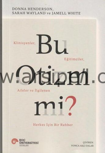 Bu Otizm Mi? Klinisyenler, Eğitimciler, Aileler ve İlgilenen Herkes İçin Bir Rehber
