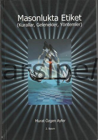 Masonlukta Etiket KUrallar Gelenekler Yöntemler (2.baskı)