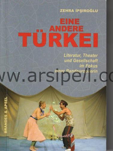 Eine Andere Türkei Literatur, Theater Und Gesellschaft Im Fokus Einer Randeuropaerin