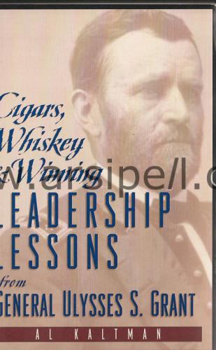 Cigars, Whiskey & Winning Leadership Lessons From General Ulysses S. Grant