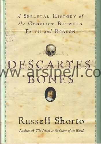 Descartes' Bones A Skeletal History Of The Conflict Between Faith and Reason