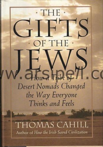 The Gifts of the Jews: How a Tribe of Desert Nomads Changed the Way Everyone Thinks and Feels