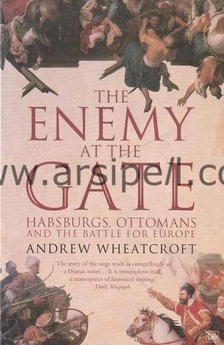The Enemy at the Gate: Habsburgs, Ottomans and the Battle for Europe