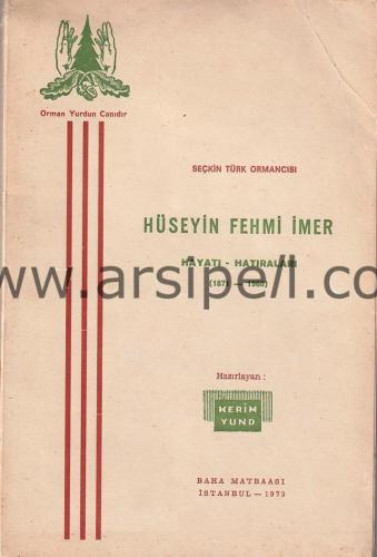 Seçkin Türk Ormancısı Hüseyin Fehmi İmer Hayatı - Hatıraları (1871 - 1960)