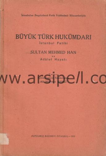 Büyük Türk Hukümdarı İstanbul Fatihi Sultan Mehmed Han ve Adalet Hayatı