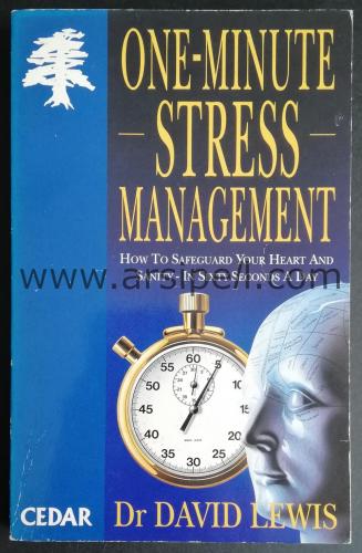 ONE MINUTE STRESS MANAGEMENT - HOW TO SAFEGUARD YOUR HEART AND SANITY IN SIXTY SECONDS A DAY