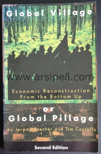 GLOBAL VILLAGE or GLOBAL PILLAGE - ECONOMIC RECONSTRUCTION FROM THE BOTTOM UP