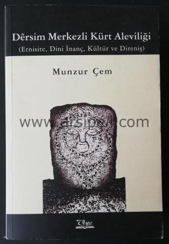 DERSİM MERKEZLİ KÜRT ALEVİLİĞİ - ETNİSİTE, DİNİ İNANÇ, KÜLTÜR ve DİREN
