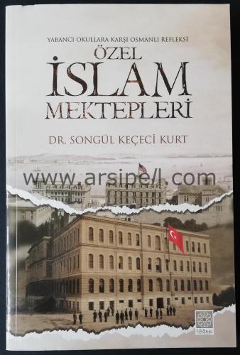YABANCI OKULLARA KARŞI OSMANLI REFLEKSİ ÖZEL İSLAM MEKTEPLERİ