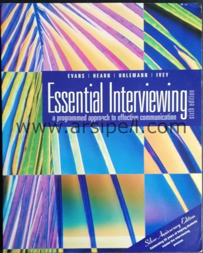 ESSENTIAL INTERVIEWING - A PROGRAMMED APPROACH TO EFFECTIVE COMMUNICATION
