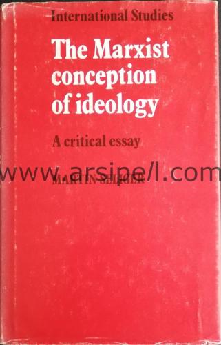 INTERNATIONAL STUDIES THE MARXIST CONCEPTION OF IDEOLOGY A CRITICAL ESSAY