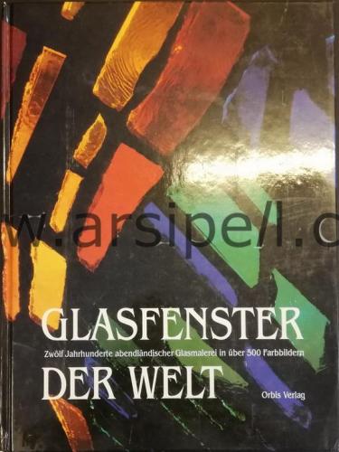 Glasfenster Zwölf Jahrhunderte Abendlandischer Glasmalerei in Über 500 Farbbildern Der Welt