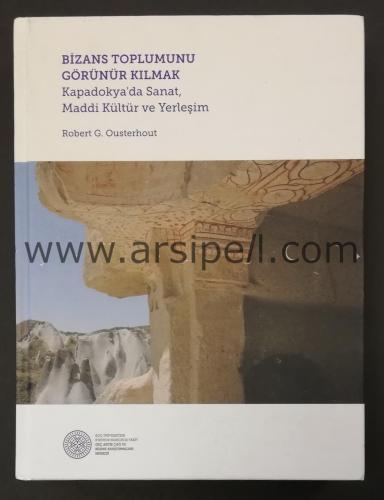 Bizans toplumunu görünür kılmak. Kapadokya'da sanat, maddi kültür ve yerleşim.