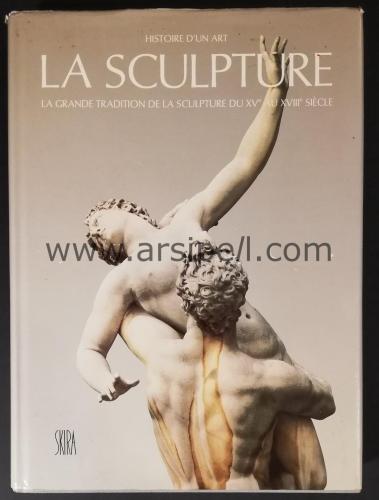 Histoire d'un art. La sculpture. La grande tradition de la sculpture du XVe au XVIIIe siècle