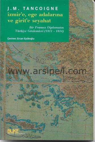 İzmir'e, Ege Adalarına ve Girit'e Seyahat - Bir Fransız Diplomatın Türkiye Gözlemleri (1811-1814)