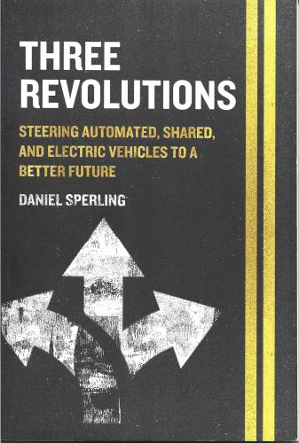 THREE REVOLUTIONS Steering Automated Shared And Electric Vehichles to A Better Future