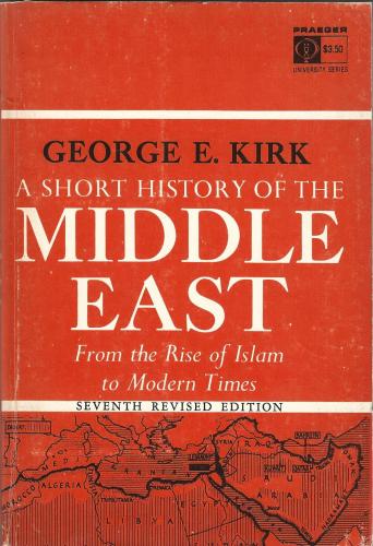 A Short History of the Middle East From the Rise of Islam to Modern Times